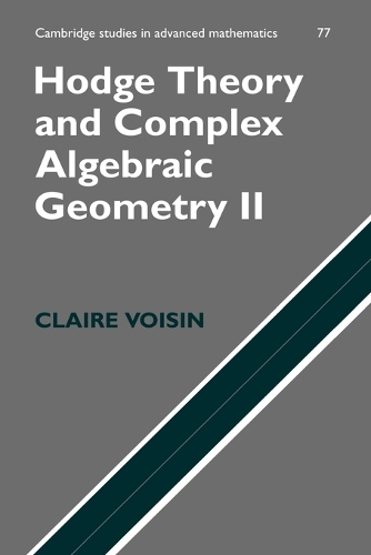 Hodge Theory and Complex Algebraic Geometry II: Volume 2