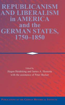 Republicanism and Liberalism in America and the German States, 1750–1850