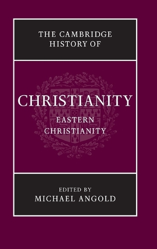 The Cambridge History of Christianity: Volume 5, Eastern Christianity