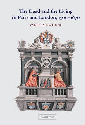 The Dead and the Living in Paris and London, 1500–1670