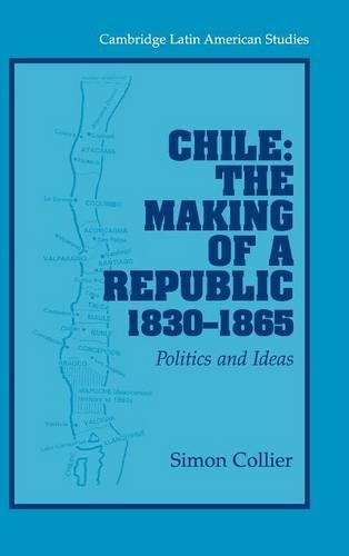 Chile: The Making of a Republic, 1830–1865