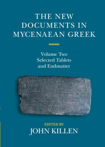 The New Documents in Mycenaean Greek: Volume 2, Selected Tablets and Endmatter