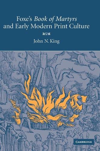 Foxe's 'Book of Martyrs' and Early Modern Print Culture