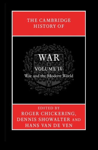 The Cambridge History of War: Volume 4, War and the Modern World