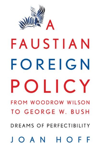 A Faustian Foreign Policy from Woodrow Wilson to George W. Bush