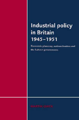 Industrial Policy in Britain 1945–1951