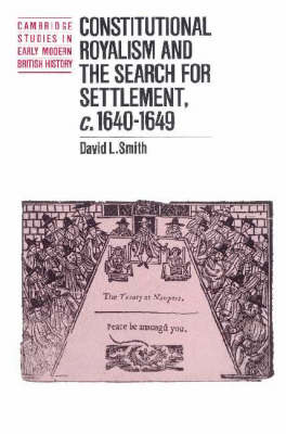 Constitutional Royalism and the Search for Settlement, c.1640–1649