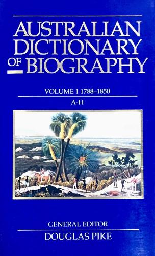 Australian Dictionary of Biography V.1; 1788-1850;a-H