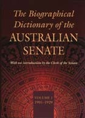 The Biographical Dictionary of the Australian Senate V. 1; 1901-1929