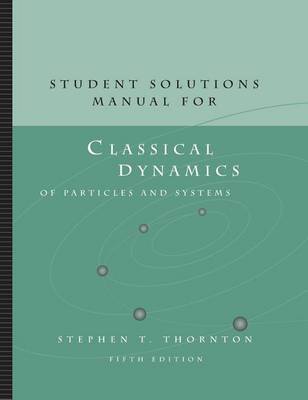 Student Solutions Manual for Thornton/Marion's Classical Dynamics of Particles and Systems, 5th