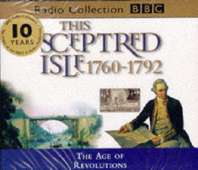 This Sceptred Isle: The Age of Revolutions 1760-1792 v.7