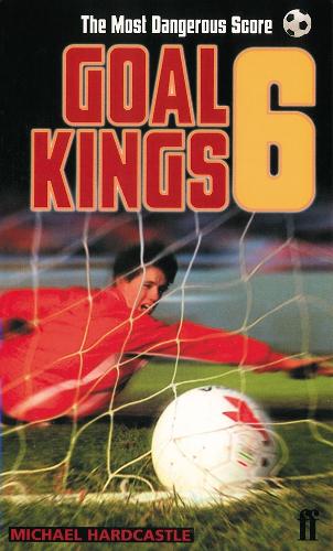 Goal Kings Book 6: The Most Dangerous Score