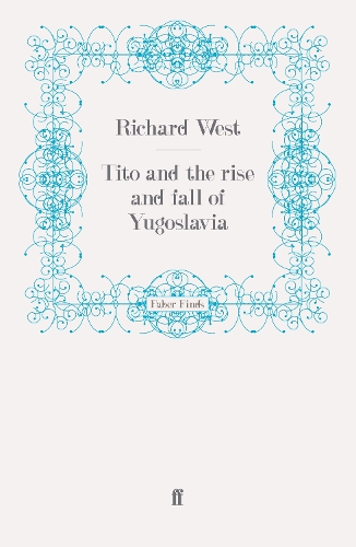 Tito and the Rise and Fall of Yugoslavia