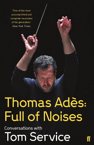 Thomas Ades: Full of Noises by Thomas Ades