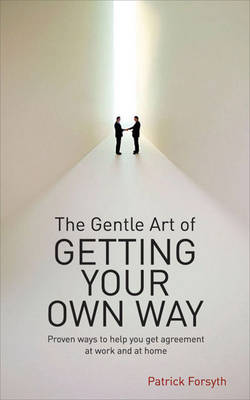 The Gentle Art of Getting Your Own Way