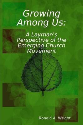 Growing Among Us: A Layman's Perspective of the Emerging Church Movement