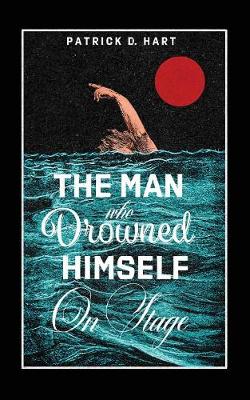The Man Who Drowned Himself On Stage
