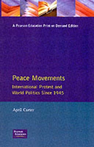 Peace Movements: International Protest and World Politics Since 1945