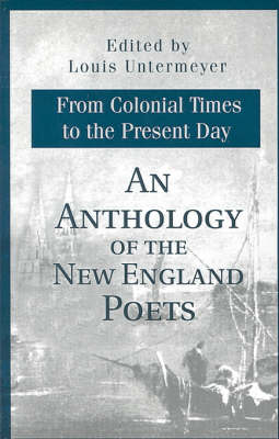 An Anthology of the New England Poets from Colonial Times to the Present Day