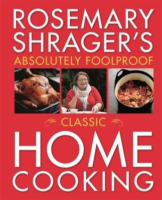 Rosemary Shrager's Absolutely Foolproof Classic Home Cooking