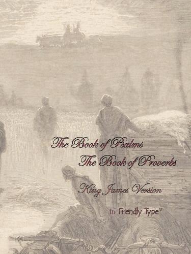 The Book of Psalms & The Book of Proverbs in Friendly Type(R)