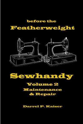 Before the Featherweight - Sewhandy Volume 2 Maintenance & Repair