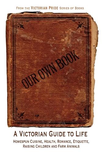 Our Own Book - A Victorian Guide to Life
