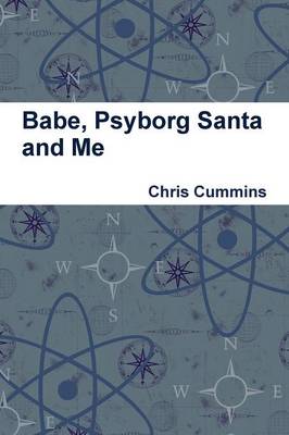 Babe, Psyborg Santa and Me