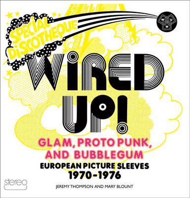 Wired Up! - Glam Proto Punk and Bubblegum European Picture Sleeves 1970-1976