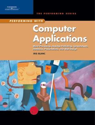 Performing with Computer Applications: Word Processing, Desktop Publishing, Spreadsheets, Database, Presentations, and Web Design
