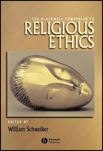 The Blackwell Companion to Religious Ethics