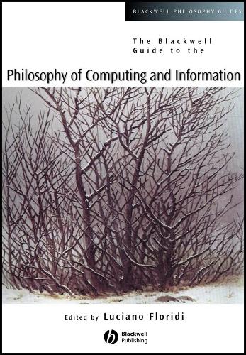 The Blackwell Guide to the Philosophy of Computing and Information