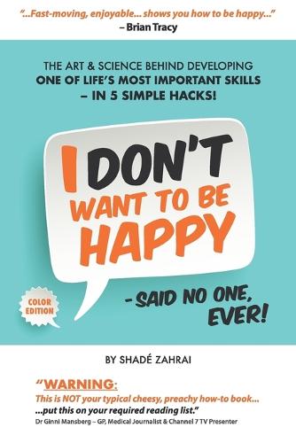 I Don't Want to Be Happy - Said No One, Ever!