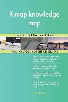 K-Map Knowledge Map Complete Self-Assessment Guide
