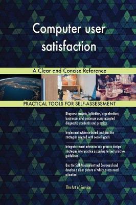 Computer User Satisfaction a Clear and Concise Reference
