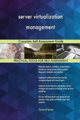 Server Virtualization Management Complete Self-Assessment Guide
