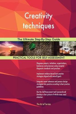 Creativity Techniques the Ultimate Step-By-Step Guide