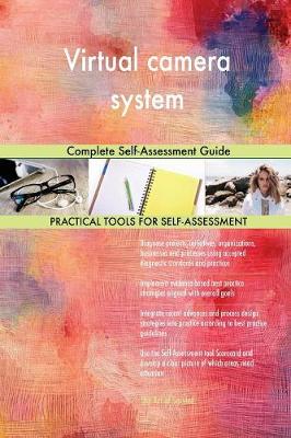 Virtual Camera System Complete Self-Assessment Guide