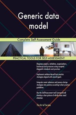 Generic Data Model Complete Self-Assessment Guide