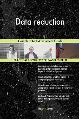 Data Reduction Complete Self-Assessment Guide