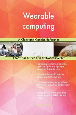 Wearable Computing a Clear and Concise Reference