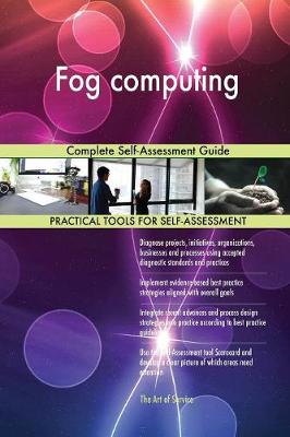 Fog Computing Complete Self-Assessment Guide