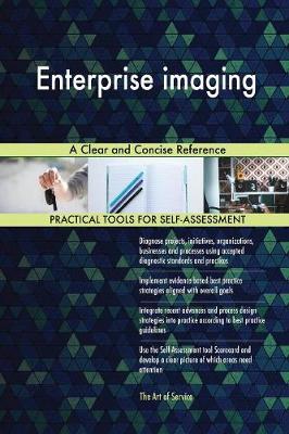 Enterprise Imaging a Clear and Concise Reference
