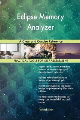 Eclipse Memory Analyzer a Clear and Concise Reference