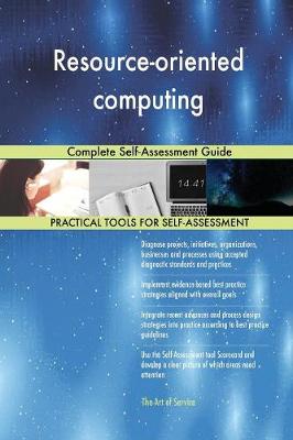 Resource-Oriented Computing Complete Self-Assessment Guide