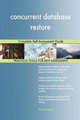 Concurrent Database Restore Complete Self-Assessment Guide