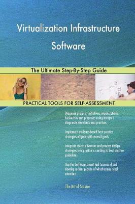Virtualization Infrastructure Software the Ultimate Step-By-Step Guide
