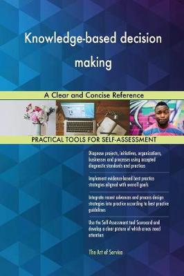 Knowledge-Based Decision Making a Clear and Concise Reference