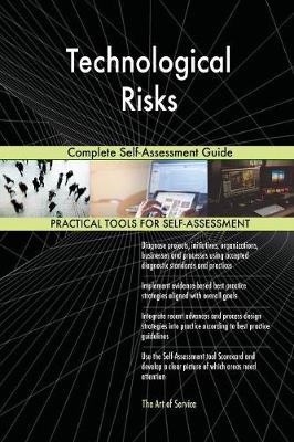 Technological Risks Complete Self-Assessment Guide