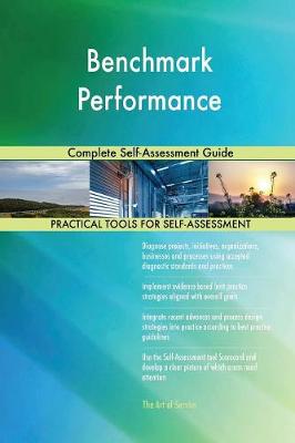 Benchmark Performance Complete Self-Assessment Guide